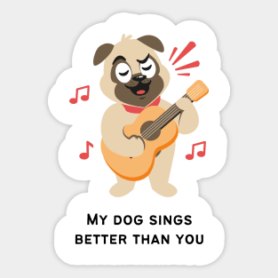 My dog sings better than you! Sticker